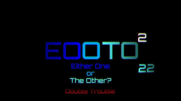Either One or the Other? 2: Double Trouble Ep. 22