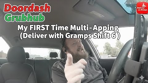 Doordash and Grubhub: My FIRST Time Multi-Apping (Deliver with Gramps Shift 6)