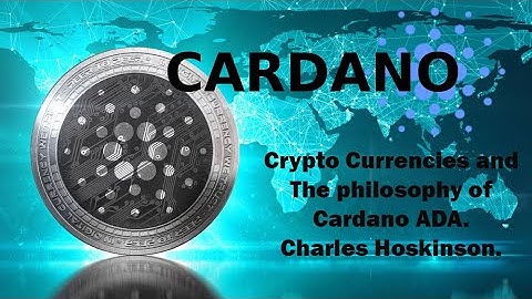 Crypto Currencies and The philosophy of Cardano ADA. Charles Hoskinson.