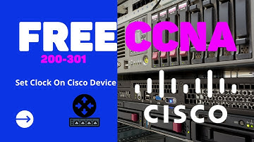 CCNA ||6|| HOW TO SET CLOCK ON CISCO DEVICE.