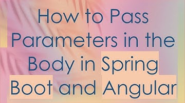 How to Pass Parameters in the Body in Spring Boot and Angular
