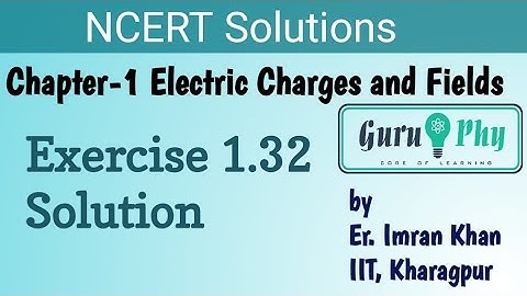 NCERT Chapter-1, Exercise 1.32 Solution, Physics Class 12