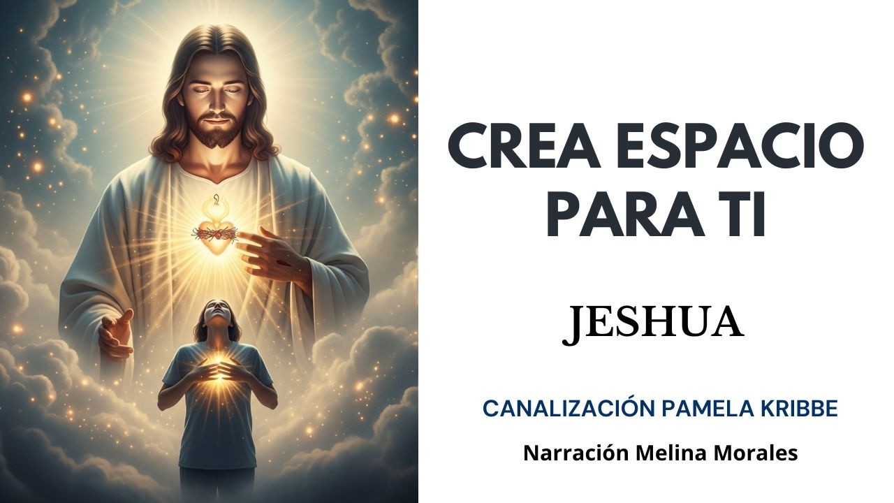 CREA ESPACIO PARA TI💗💫Mensaje de Jeshua🦋Canalización Pamela Kribbe