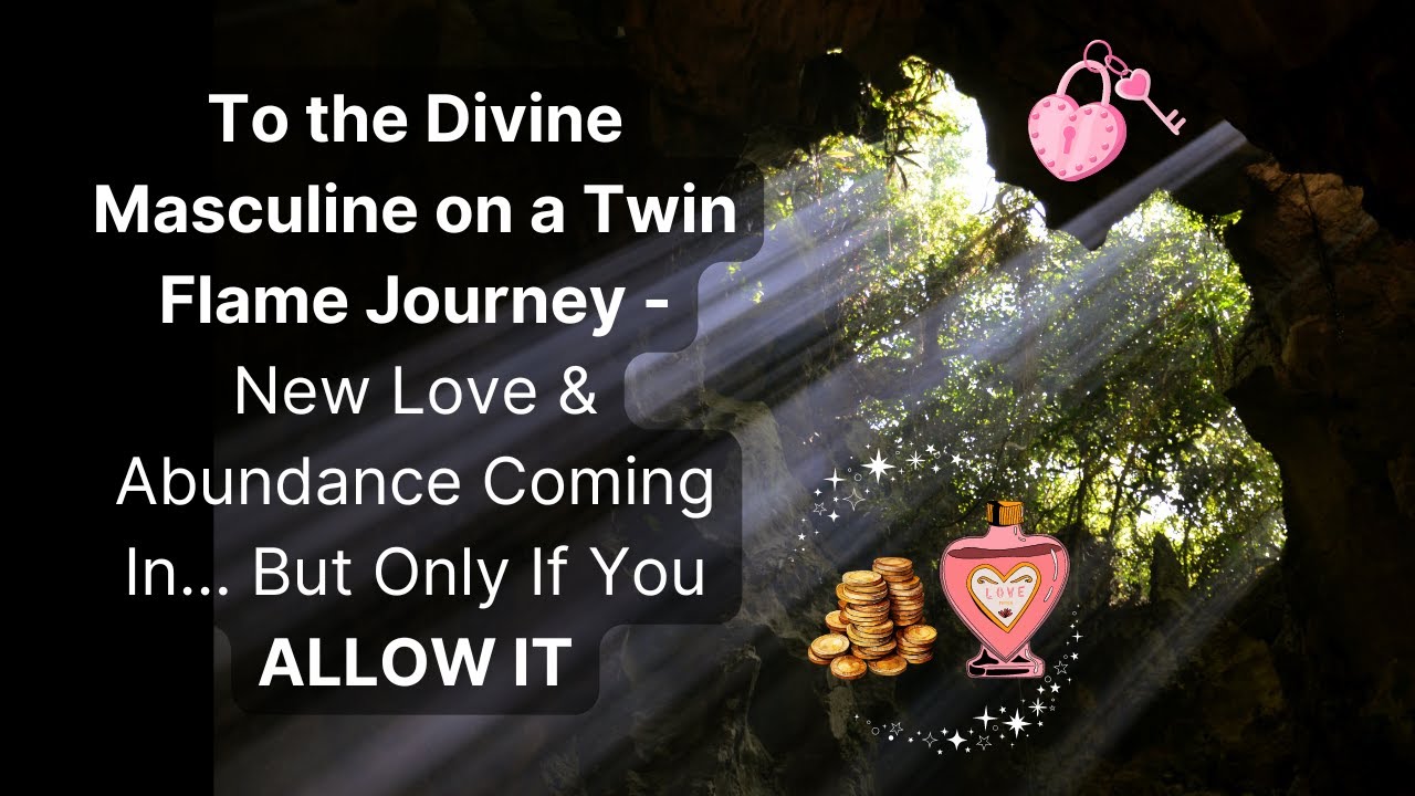 To the Divine Masculine on a Twin Flame Journey - New Love & Abundance ...