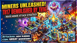 MINERS UNLEASHED! Th16 attacking Th17 || GREAT WORRIORS