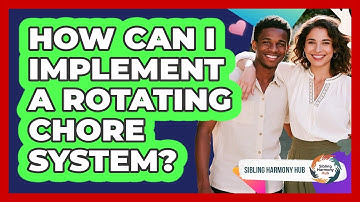 How Can I Implement A Rotating Chore System?