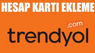 Trendyol Hesap Kartı Ekleme Nasıl Yapılır?