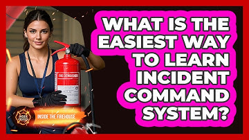 What Is The Easiest Way To Learn Incident Command System? - Inside the Firehouse