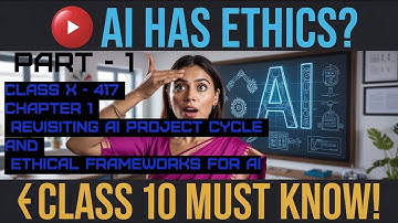 Class 10 AI - 417  2025-26  Part 1 Unit–1: Revisiting AI Project Cycle & Ethical Frameworks for AI