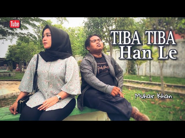 TIBA TIBA HAN LE - Muhar Khan ( Official Video Clip ) class=