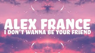Alex France - I Don't Wanna Be Your Friend (Lyrics) feat. Tommy Crimi