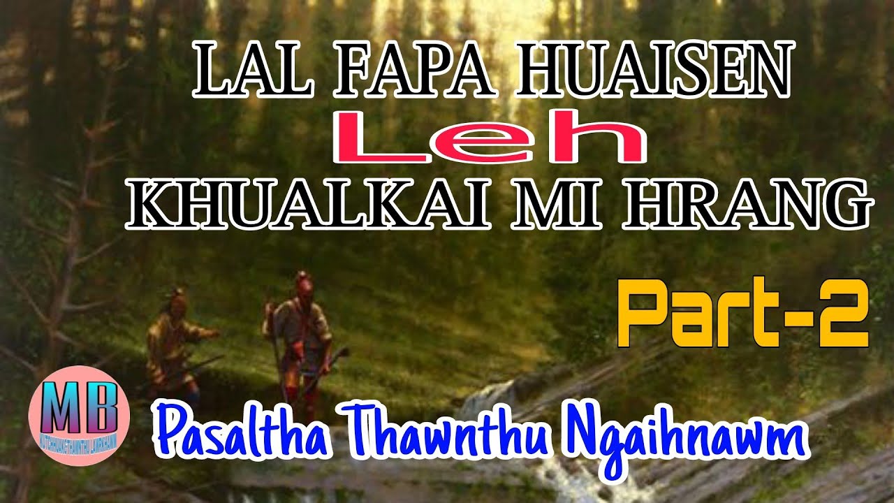 LAL FAPA LEH KHUALKAI MI HRANG# Part-2