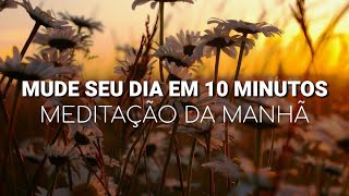 Meditação da manhã: 10 minutos para ter um dia maravilhoso