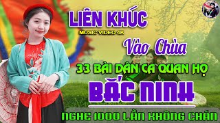 33 Bài Dân Ca Quan Họ Bắc Ninh Hay Nhất 2024 ▶ Say Mê Tiếng Hát Liền Chị KIM CÚC ▶ LK VÀO CHÙA