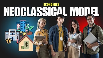 Neoclassical Model Explained