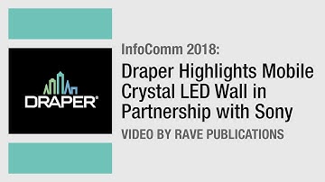 InfoComm 2018: Draper Highlights Mobile Crystal LED Wall In Partnership with Sony