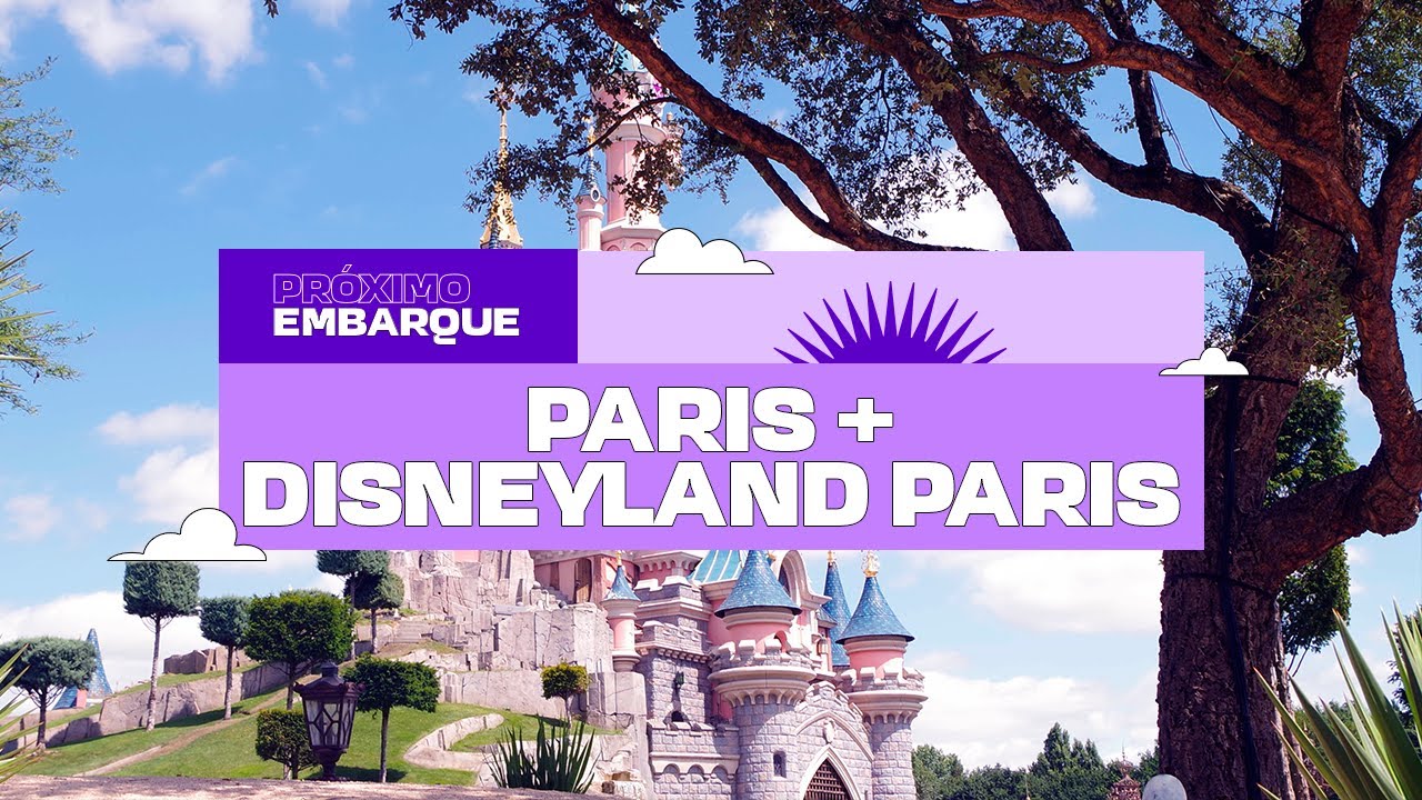 Disney Paris - Dois destinos, UMA VIAGEM! | Próximo Embarque