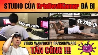 ⁣Studio của CrisDevilGamer bị Virus WannaCry TẤN CÔNG