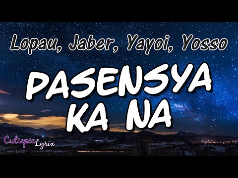 PASENSYA KA NA Lyrics - Lopau, Jaber, Yayoi, Yosso | Cutiepie Lyrix