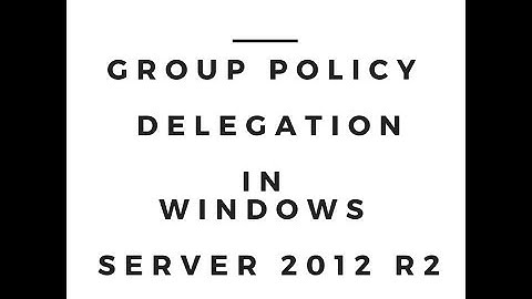 Group Policy Administration Delegation in Windows Server 2012 R2