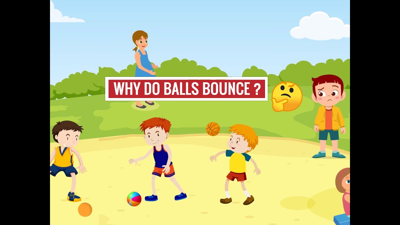 Why Do Balls Bounce? | Scientific Facts Behind Bouncing Ball