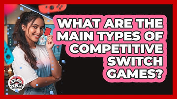 What Are The Main Types Of Competitive Switch Games?