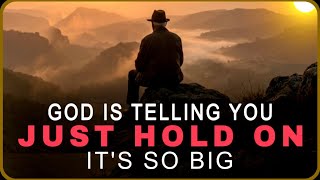 LISTEN GOD IS TELLING YOU TO HOLD ON BECAUSE WHAT'S COMING IS SO BIG - CHRISTIAN MOTIVATION