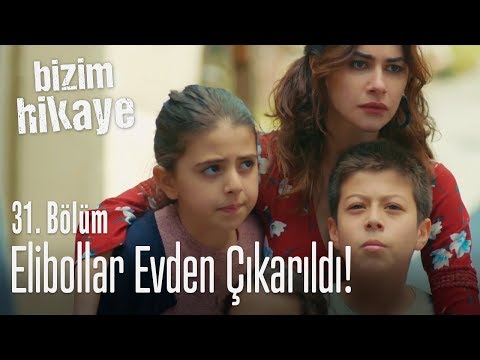 Elibollar evden çıkarıldı! - Bizim Hikaye 31. Bölüm