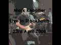 Mark Knopfler - Going home [Stockholm -08]