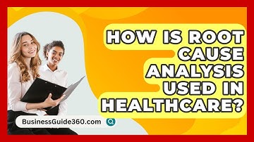 How Is Root Cause Analysis Used In Healthcare? - BusinessGuide360.com