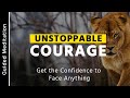 Unstoppable courage meditation  10 min meditation for courage  guided meditation