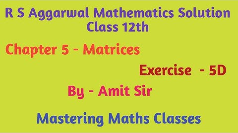 R S Aggarwal Solution Class 12th Maths / Matrices/ Ex - 5D