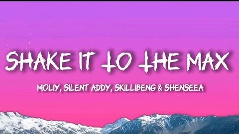 Moliy - Shake It To The Max (Remix) (Lyrics) FT. Silent Addy, Skillibeng & Shenseeal