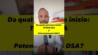 Da quale percorso inizio? Tutor DSA o potenziamento DSA? Info su GIANLUCALOPRSTI.net