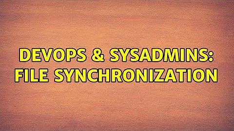 DevOps & SysAdmins: File Synchronization (2 Solutions!!)