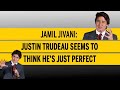 Jamil Jivani: Justin Trudeau seems to think he&#39;s just perfect