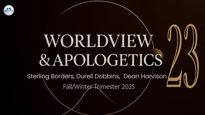 Worldview & Apologetics. Session 23