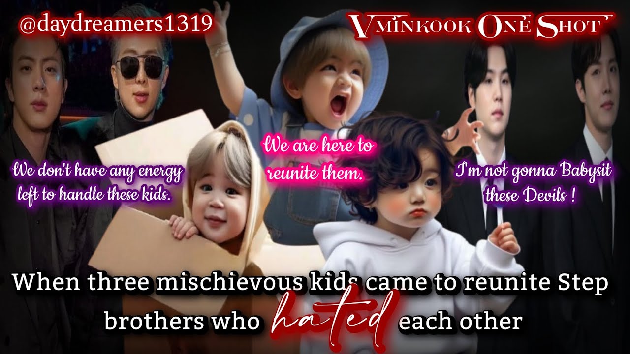 When 3 mischievous kids came to reunite Step brothers [Vminkook One Shot] @daydreamers1319
