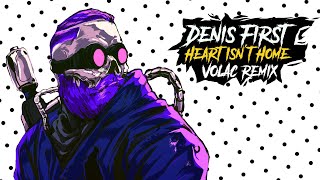 Denis First - Heart Isn'T Home (Volac Remix)