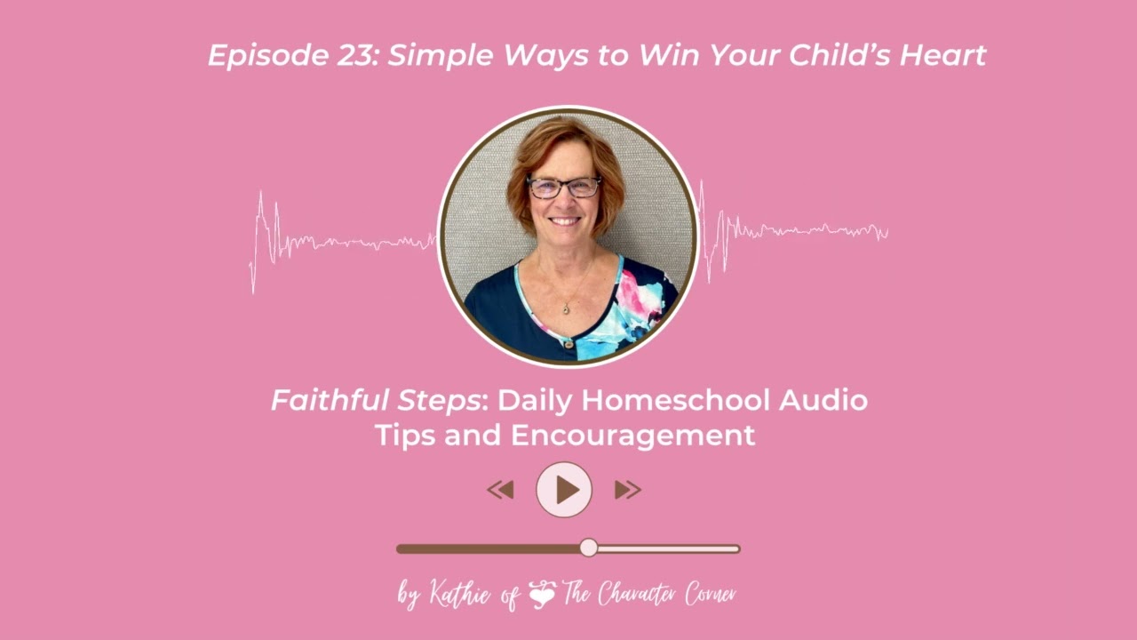 Episode 23: Simple Ways to Win Your Child’s Heart