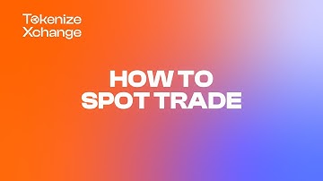 How to Spot Trade | Tokenize Xchange