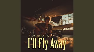 I'll Fly Away - Anointed Family