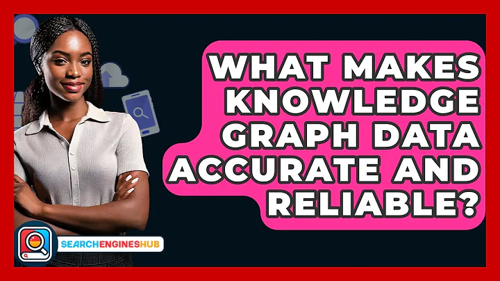 What Makes Knowledge Graph Data Accurate And Reliable? - SearchEnginesHub.com