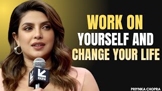 Work on Yourself, Change Your Life | Best Motivation Speech By Priyanka Chopra