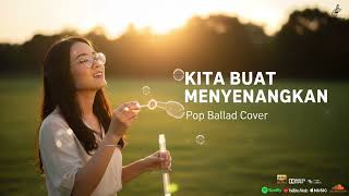 KITA BUAT MENYENANGKAN - BERNADYA | POP BALLAD COVER | SERANADA MUSIC COVER