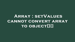 Array : setValues cannot convert array to object[][]