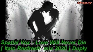 Spatial Vox - Love Will Never Die [Italo Refresh Mix 2020 ] Duply