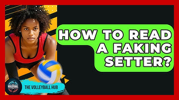 How To Read A Faking Setter? - The Volleyball Hub