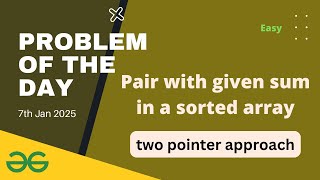 Pair with given sum in a sorted array gfg potd today GeeksforGeeks POTD 7th January 2025