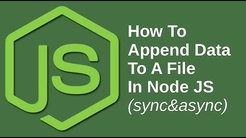 How To Append Content To A File Using Node FS module (sync & async) | Java Inspires
